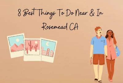 8 Best Things To Do Near & In Rosemead CA
